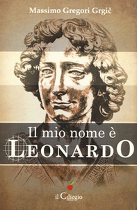 Il mio nome è Leonardo - Librerie.coop