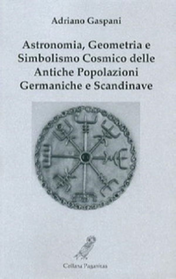 Astronomia, geometria e simbolismo cosmico delle antiche popolazioni germaniche e scandinave - Librerie.coop Astronomia, geometria e simbolismo cosmico delle antiche popolazioni germaniche e scandinave - Librerie.coop