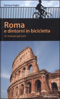 Roma e dintorni in bicicletta. 25 itenerari per tutti - Librerie.coop