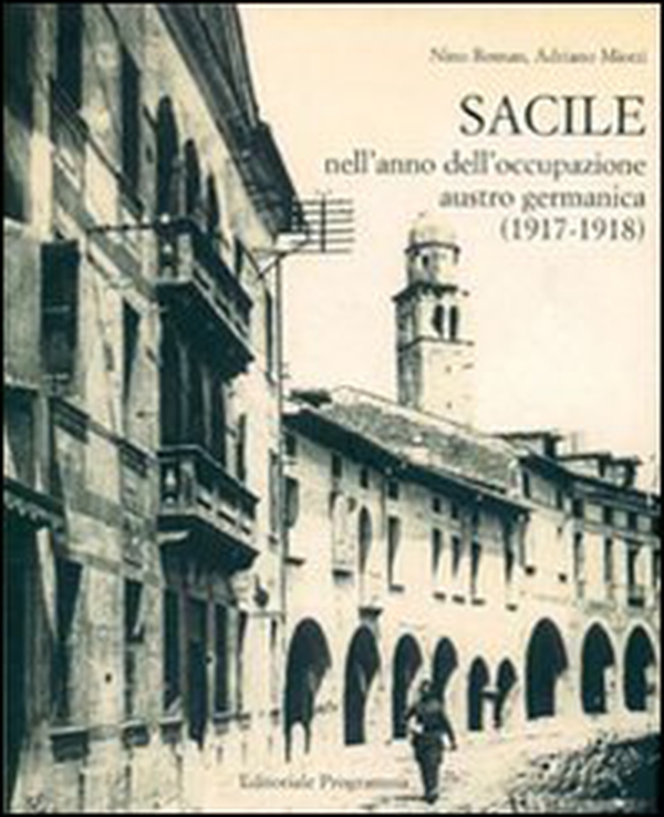 Sacile nell'anno dell'occupazione Austro-germanica 1917-1918 - Librerie.coop Sacile nell'anno dell'occupazione Austro-germanica 1917-1918 - Librerie.coop