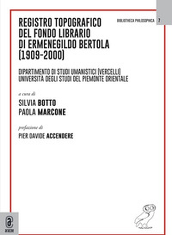 Registro topografico del fondo librario di Ermenegildo Bertola (1909-2000). Dipartimento di Studi Umanistici (Vercelli). Università degli Studi del Piemonte Orientale - Librerie.coop Registro topografico del fondo librario di Ermenegildo Bertola (1909-2000). Dipartimento di Studi Umanistici (Vercelli). Università degli Studi del Piemonte Orientale - Librerie.coop