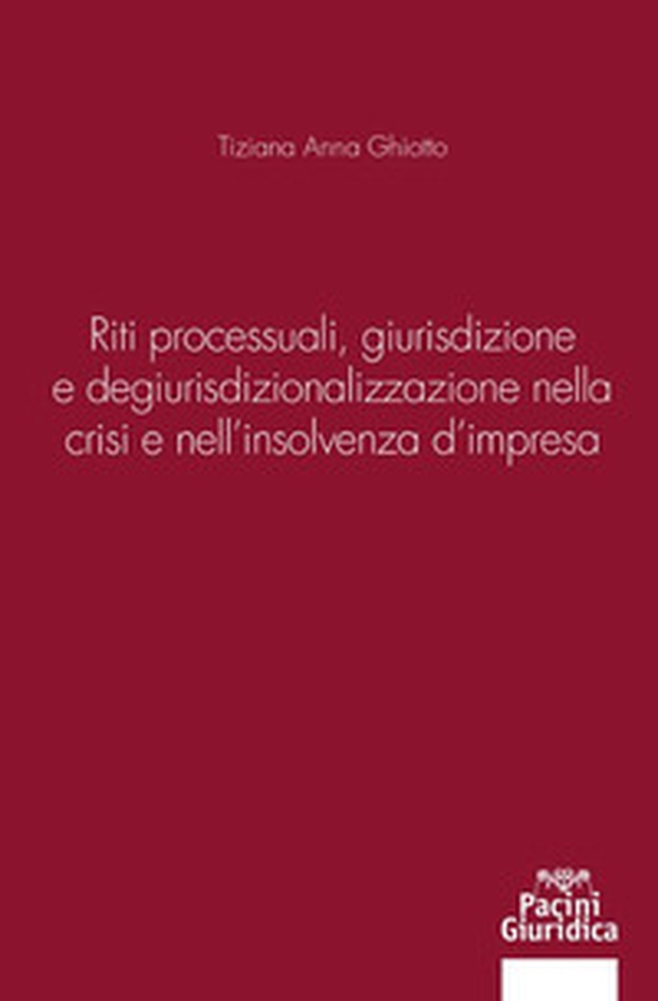Riti processuali giurisdizione e degiurisdizionalizzazione nella crisi e nell'insolvenza d'impresa - Librerie.coop Riti processuali giurisdizione e degiurisdizionalizzazione nella crisi e nell'insolvenza d'impresa - Librerie.coop