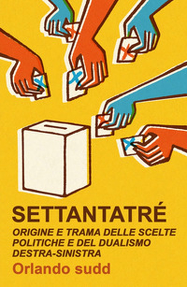 Settantatré. Origine e trama delle scelte politiche e del dualismo destra-sinistra - Librerie.coop Settantatré. Origine e trama delle scelte politiche e del dualismo destra-sinistra - Librerie.coop