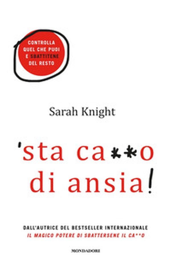 'Sta ca**o di ansia! Controlla quel che puoi e sbattitene del resto - Librerie.coop 'Sta ca**o di ansia! Controlla quel che puoi e sbattitene del resto - Librerie.coop