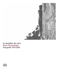 Hans Georg Berger. La disciplina dei sensi. Fotografie. 1972-2020 - Librerie.coop