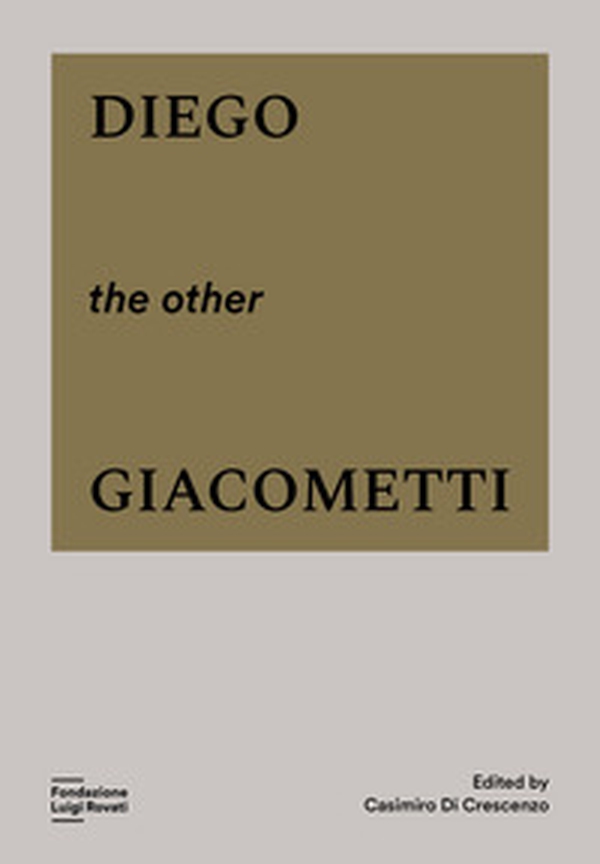 Diego, the other Giacometti - Librerie.coop Diego, the other Giacometti - Librerie.coop