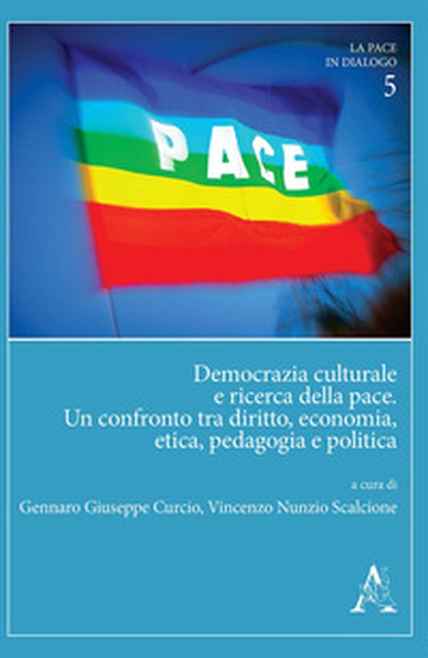 Democrazia culturale e ricerca della pace. Un confronto tra diritto, economia, etica, pedagogia e politica - Librerie.coop Democrazia culturale e ricerca della pace. Un confronto tra diritto, economia, etica, pedagogia e politica - Librerie.coop