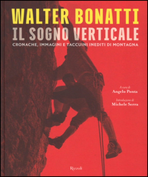 Walter Bonatti. Il sogno verticale. Cronache, immagini e taccuini inediti di montagna - Librerie.coop Walter Bonatti. Il sogno verticale. Cronache, immagini e taccuini inediti di montagna - Librerie.coop