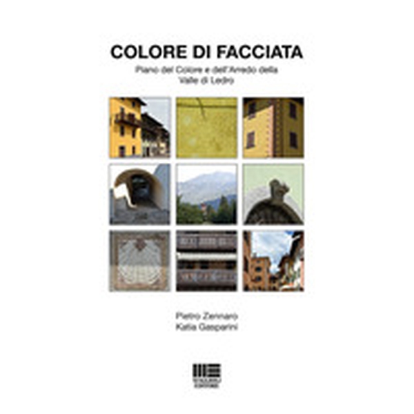 Colore di facciata. Piano del colore e dell'arredo della Valle di Ledro - Librerie.coop Colore di facciata. Piano del colore e dell'arredo della Valle di Ledro - Librerie.coop
