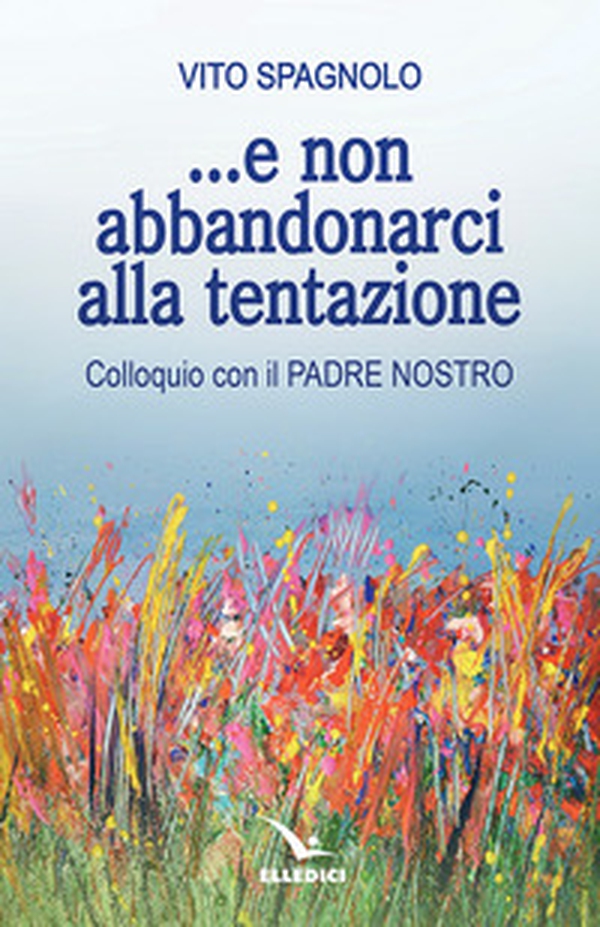 ... E non abbandonarci alla tentazione. Colloquio con il Padre Nostro - Librerie.coop ... E non abbandonarci alla tentazione. Colloquio con il Padre Nostro - Librerie.coop