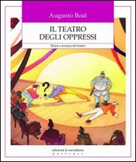 Il teatro degli oppressi. Teoria e tecnica del teatro - Librerie.coop