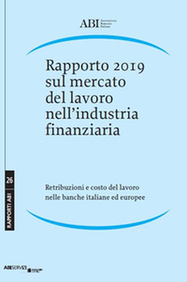 Rapporto 2019 sul mercato del lavoro nell'industria finanziaria. Retribuzioni e costo del lavoro nelle banche italiane ed europee - Librerie.coop Rapporto 2019 sul mercato del lavoro nell'industria finanziaria. Retribuzioni e costo del lavoro nelle banche italiane ed europee - Librerie.coop