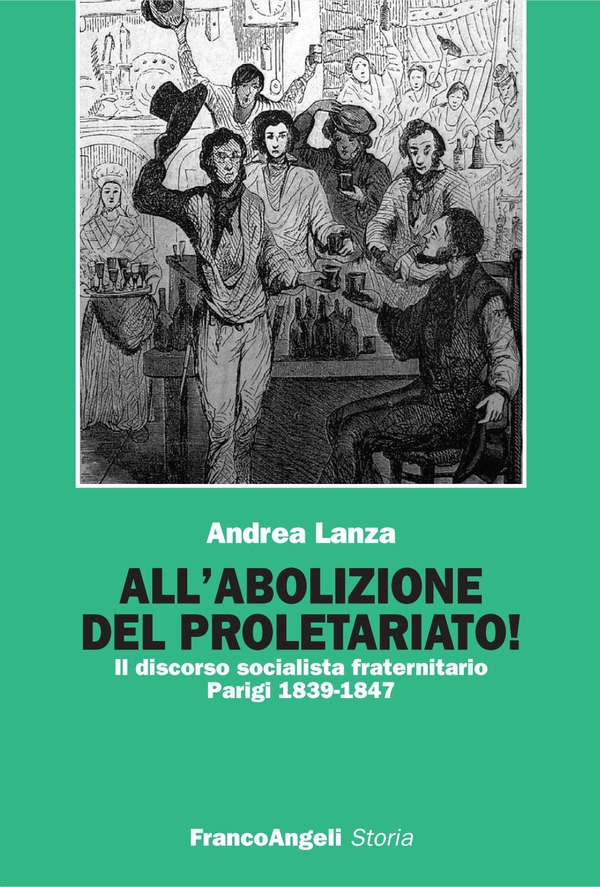 All'abolizione del proletariato! Il discorso socialista fraternitario. Parigi 1839-1847 - Librerie.coop All'abolizione del proletariato! Il discorso socialista fraternitario. Parigi 1839-1847 - Librerie.coop