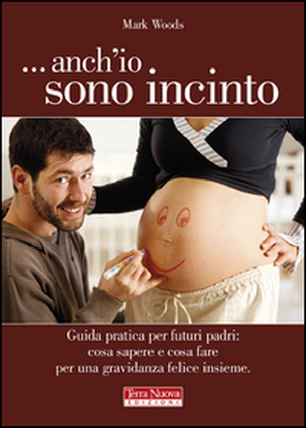 ...Anch'io sono incinto. Guida pratica per futuri padri: cosa sapere e cosa fare per una gravidanza felice insieme - Librerie.coop ...Anch'io sono incinto. Guida pratica per futuri padri: cosa sapere e cosa fare per una gravidanza felice insieme - Librerie.coop