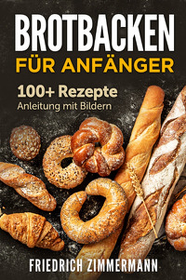 Brotbacken für Anfänger. 100+ Rezepte Anleitung mit Bildern - Librerie.coop Brotbacken für Anfänger. 100+ Rezepte Anleitung mit Bildern - Librerie.coop