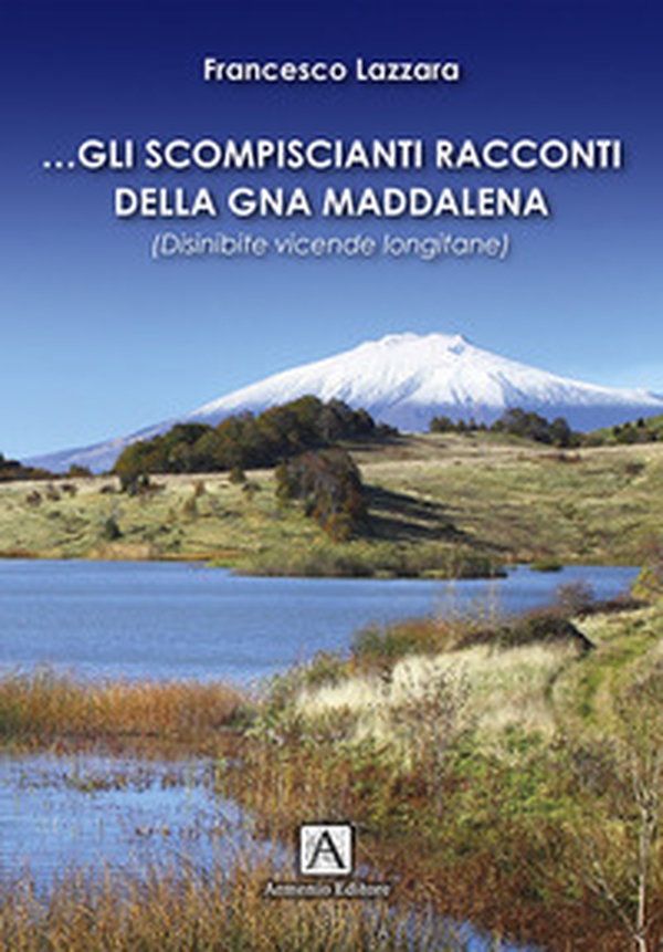 Gli scompiscianti racconti della gna Maddalena. (Disinibite vicende longitane) - Librerie.coop Gli scompiscianti racconti della gna Maddalena. (Disinibite vicende longitane) - Librerie.coop