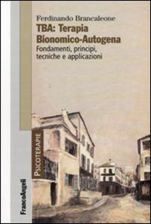 TBA: terapia bionomico-autogena. Fondamenti, principi, tecniche e applicazioni - Librerie.coop TBA: terapia bionomico-autogena. Fondamenti, principi, tecniche e applicazioni - Librerie.coop