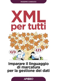 XML per tutti. Imparare il linguaggio di marcatura per la gestione dei dati - Librerie.coop