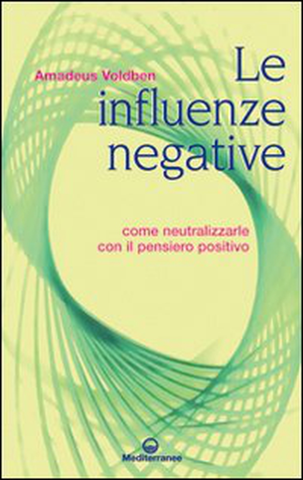 Le influenze negative. Come neutralizzarle con il pensiero positivo - Librerie.coop Le influenze negative. Come neutralizzarle con il pensiero positivo - Librerie.coop