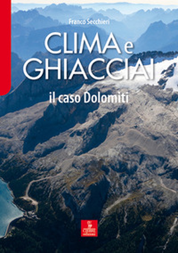 Clima e ghiacciai. Il caso Dolomiti - Librerie.coop Clima e ghiacciai. Il caso Dolomiti - Librerie.coop