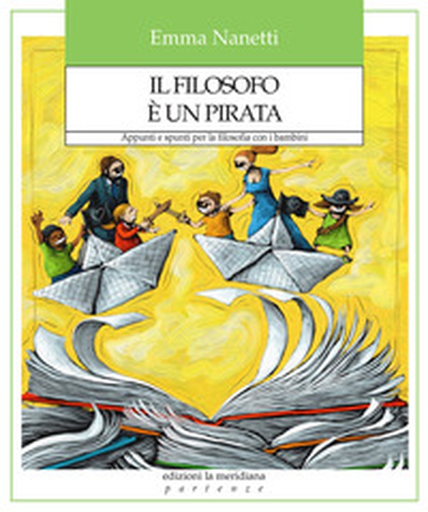 Il filosofo è un pirata. Appunti e spunti per la filosofia con i bambini - Librerie.coop Il filosofo è un pirata. Appunti e spunti per la filosofia con i bambini - Librerie.coop