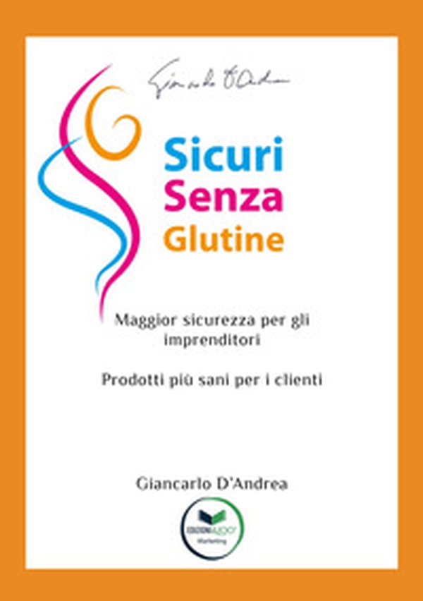 Sicuri senza glutine. Maggior sicurezza per gli imprenditori. Prodotti più sani per i clienti - Librerie.coop Sicuri senza glutine. Maggior sicurezza per gli imprenditori. Prodotti più sani per i clienti - Librerie.coop