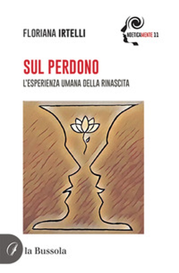 Sul perdono. L'esperienza umana della rinascita - Librerie.coop Sul perdono. L'esperienza umana della rinascita - Librerie.coop