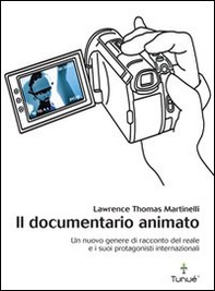 Il documentario animato. Un nuovo genere di racconto del reale e i suoi protagonisti internazionali - Librerie.coop