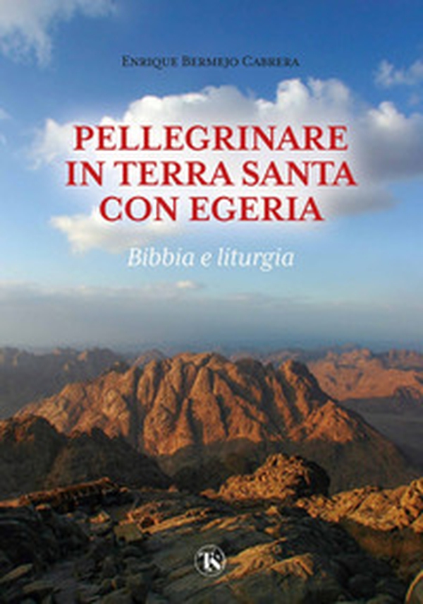 Pellegrinare in Terra Santa con Egeria. Bibbia e liturgia - Librerie.coop Pellegrinare in Terra Santa con Egeria. Bibbia e liturgia - Librerie.coop