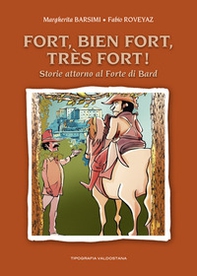 Fort, bien Fort, très Fort! Storie attorno al Forte di Bard - Librerie.coop