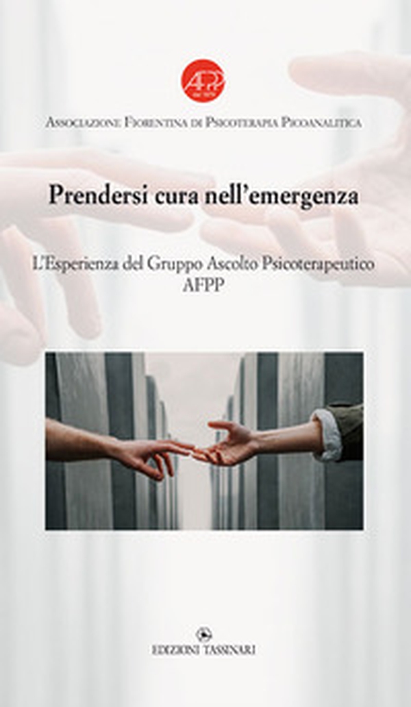 Prendersi cura nell'emergenza. L'esperienza del Gruppo Ascolto Psicoterapeutico - Librerie.coop Prendersi cura nell'emergenza. L'esperienza del Gruppo Ascolto Psicoterapeutico - Librerie.coop