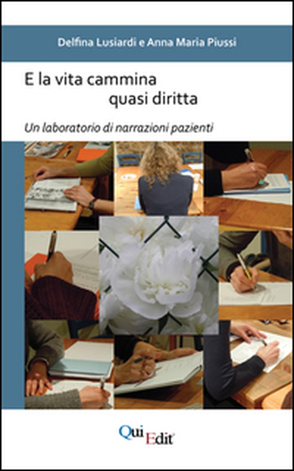 E la vita cammina quasi diritta. Un laboratorio di narrazioni pazienti - Librerie.coop E la vita cammina quasi diritta. Un laboratorio di narrazioni pazienti - Librerie.coop