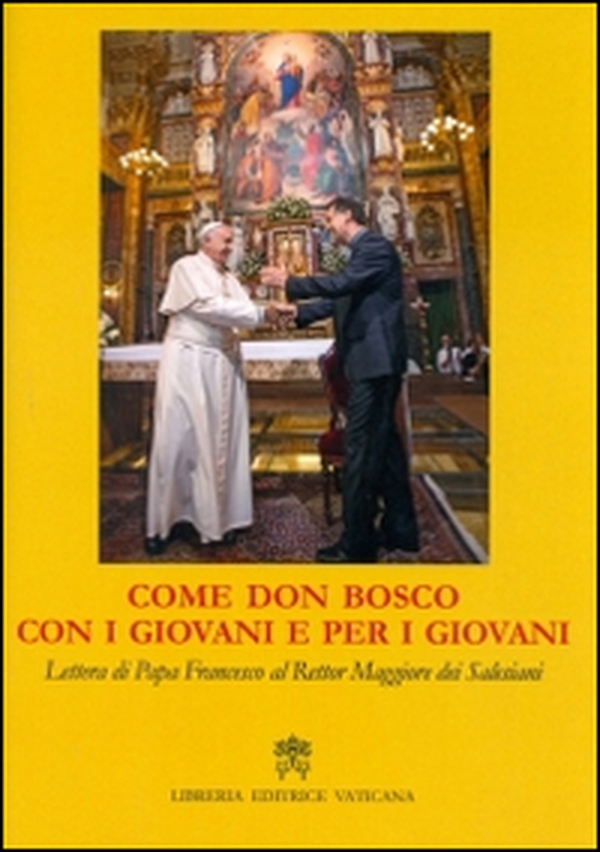 Come don Bosco, con i giovani e per i giovani. Lettera di papa Francesco al rettor maggiore dei salesiani - Librerie.coop Come don Bosco, con i giovani e per i giovani. Lettera di papa Francesco al rettor maggiore dei salesiani - Librerie.coop