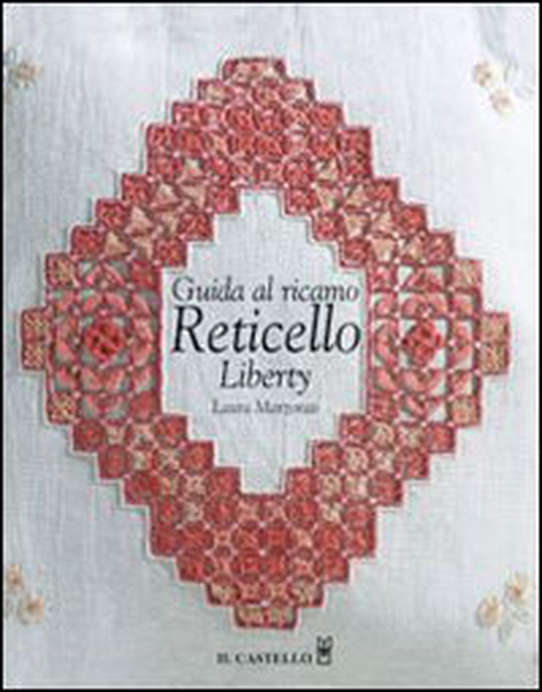 Guida al ricamo reticello liberty - Librerie.coop Guida al ricamo reticello liberty - Librerie.coop