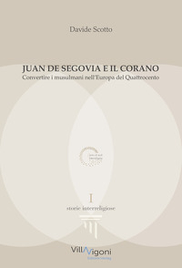 Juan de Segovia e il Corano. Convertire i musulmani nell'Europa del Quattrocento - Librerie.coop Juan de Segovia e il Corano. Convertire i musulmani nell'Europa del Quattrocento - Librerie.coop