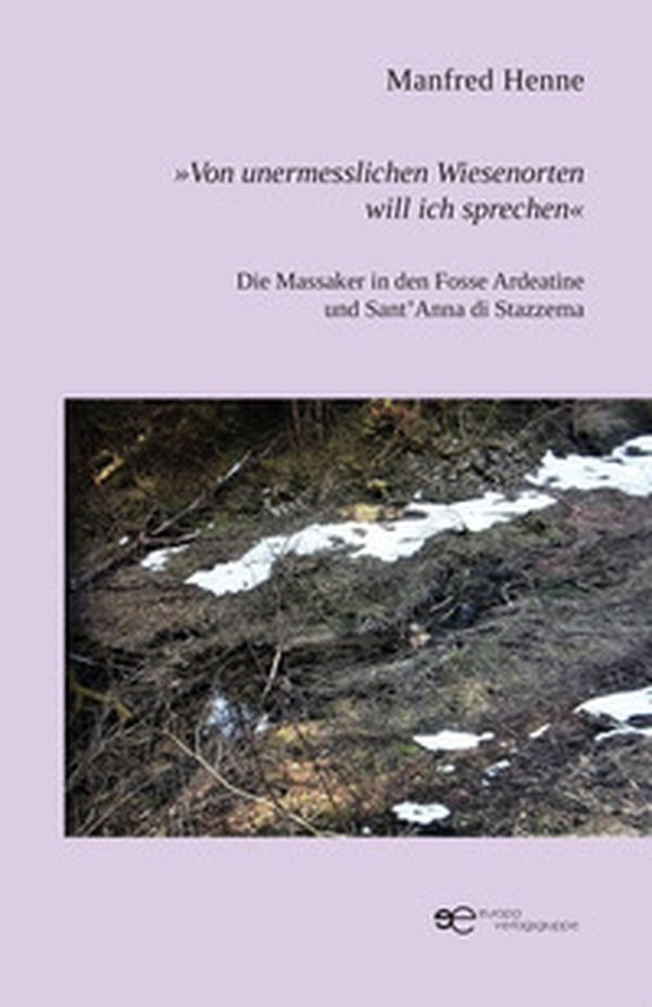 «Von unermesslichen Wiesenorten will ich sprechen». Die Massaker in den Fosse Ardeatine und Sant'Anna di Stazzema - Librerie.coop «Von unermesslichen Wiesenorten will ich sprechen». Die Massaker in den Fosse Ardeatine und Sant'Anna di Stazzema - Librerie.coop