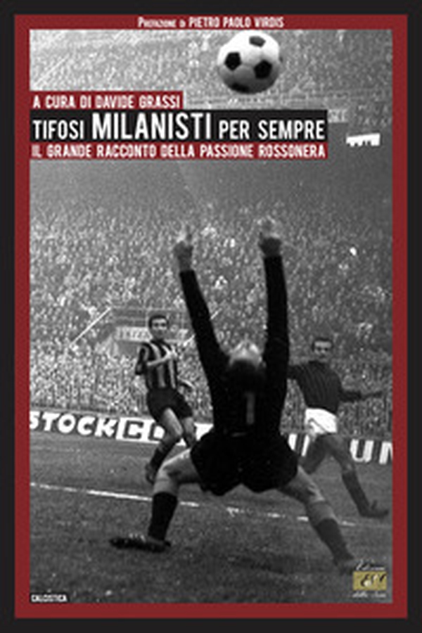 Tifosi milanisti per sempre. Il grande racconto della passione rossonera - Librerie.coop Tifosi milanisti per sempre. Il grande racconto della passione rossonera - Librerie.coop