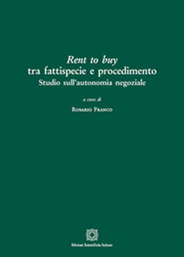 Rent to buy tra fattispecie e procedimento. Studio sull'autonomia negoziale - Librerie.coop Rent to buy tra fattispecie e procedimento. Studio sull'autonomia negoziale - Librerie.coop