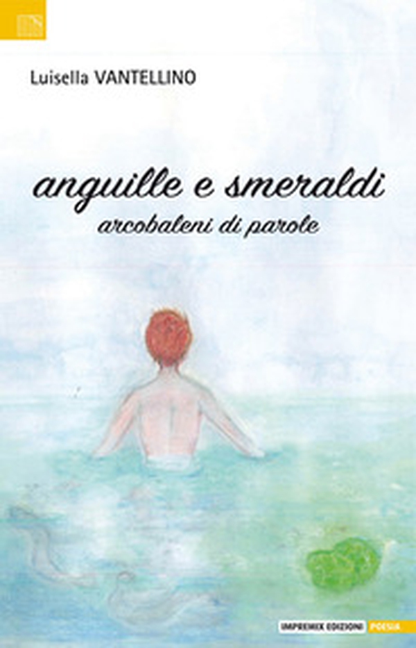 Anguille e smeraldi. Arcobaleni di parole - Librerie.coop Anguille e smeraldi. Arcobaleni di parole - Librerie.coop