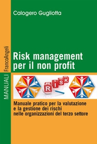 Risk management per il non profit. Manuale pratico per la valutazione e la gestione dei rischi nelle organizzazioni del terzo settore - Librerie.coop