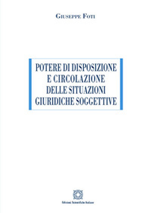 Potere di disposizione e circolazione delle situazioni giuridiche soggettive - Librerie.coop Potere di disposizione e circolazione delle situazioni giuridiche soggettive - Librerie.coop