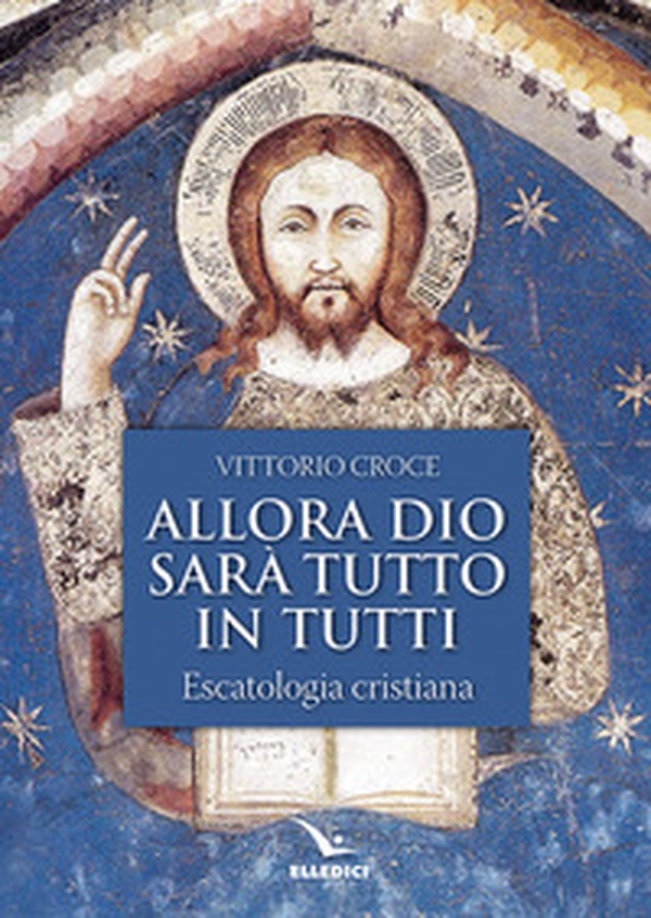 Allora Dio sarà tutto in tutti. Escatologia cristiana - Librerie.coop Allora Dio sarà tutto in tutti. Escatologia cristiana - Librerie.coop