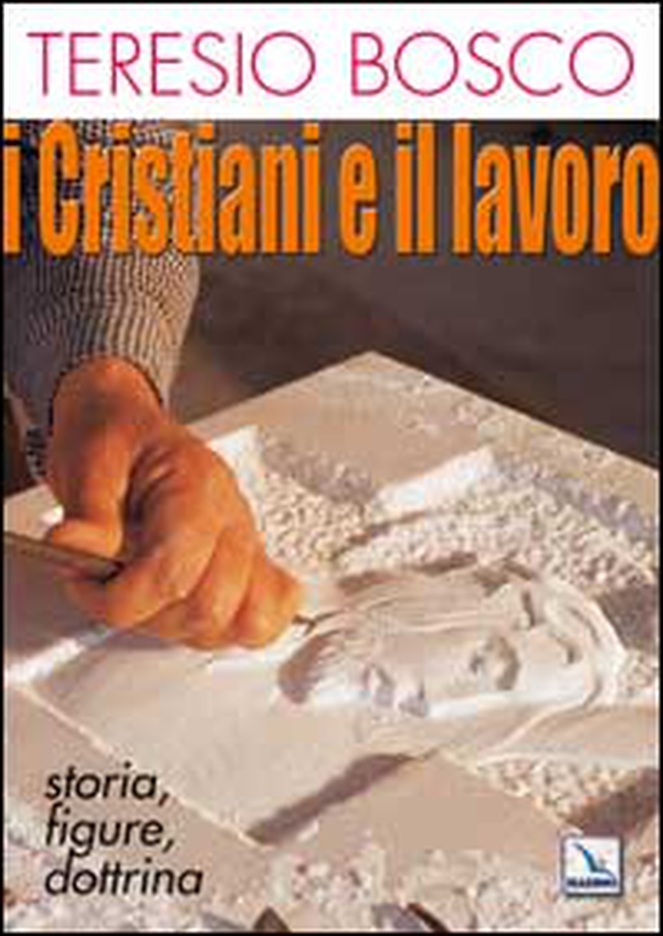 I cristiani e il lavoro. Storia, figure, dottrina - Librerie.coop I cristiani e il lavoro. Storia, figure, dottrina - Librerie.coop