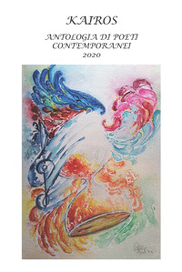 Kairos. Antologia di poeti contemporanei 2020 - Librerie.coop Kairos. Antologia di poeti contemporanei 2020 - Librerie.coop
