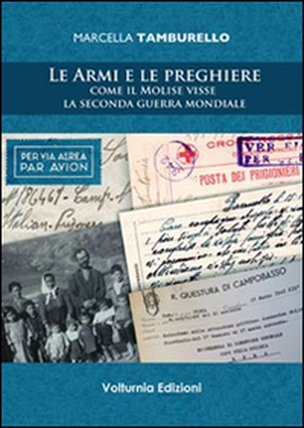 Le armi e le preghiere. Come il Molilse visse la secondo guerra mondiale - Librerie.coop Le armi e le preghiere. Come il Molilse visse la secondo guerra mondiale - Librerie.coop