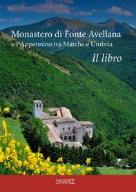Monastero di Fonte Avellana e l'Appennino tra Marche e Umbria - Librerie.coop