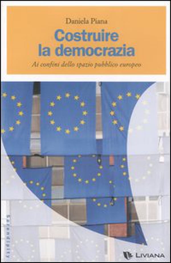 Costruire la democrazia. Ai confini dello spazio pubblico europeo - Librerie.coop Costruire la democrazia. Ai confini dello spazio pubblico europeo - Librerie.coop
