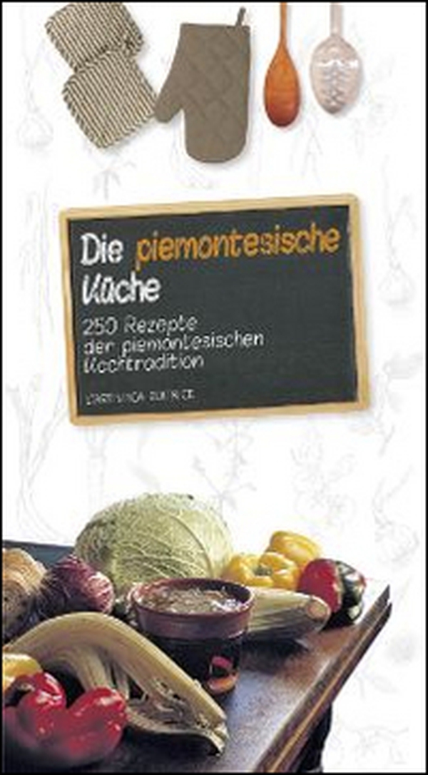 Die piemontesische Küche. 250 Rezepte der piemontesichen Kochtradition - Librerie.coop Die piemontesische Küche. 250 Rezepte der piemontesichen Kochtradition - Librerie.coop