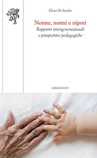 Nonne, nonni e nipoti. Rapporti intergenerazionali e prospettive pedagogiche - Librerie.coop