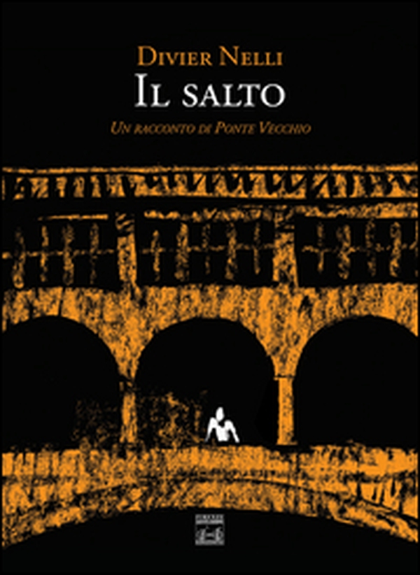 Il salto. Un racconto di Ponte Vecchio - Librerie.coop Il salto. Un racconto di Ponte Vecchio - Librerie.coop